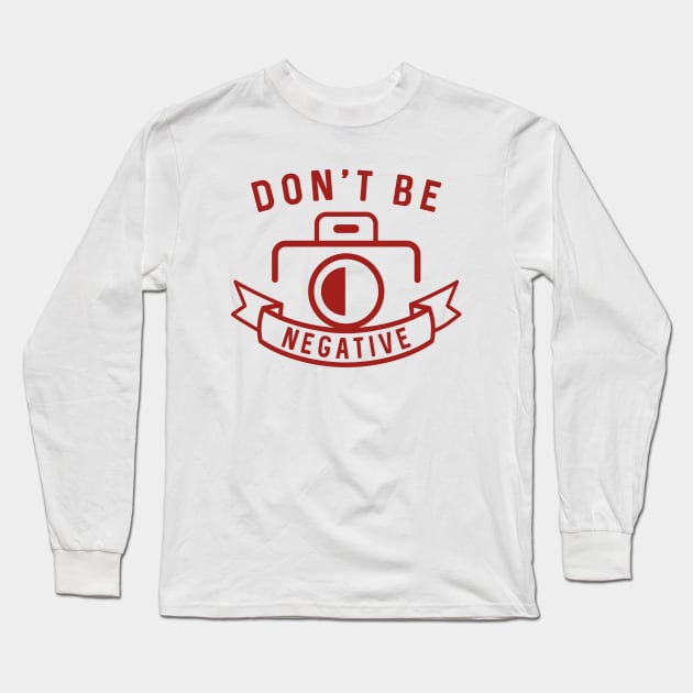 Don’t Be Negative Long Sleeve T-Shirt by LuckyFoxDesigns